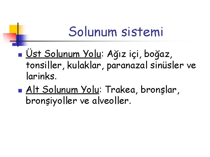 Solunum sistemi n n Üst Solunum Yolu: Ağız içi, boğaz, tonsiller, kulaklar, paranazal sinüsler