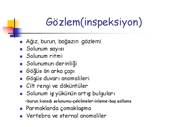 Gözlem(inspeksiyon) n n n n n Ağız, burun, boğazın gözlemi Solunum sayısı Solunum ritmi