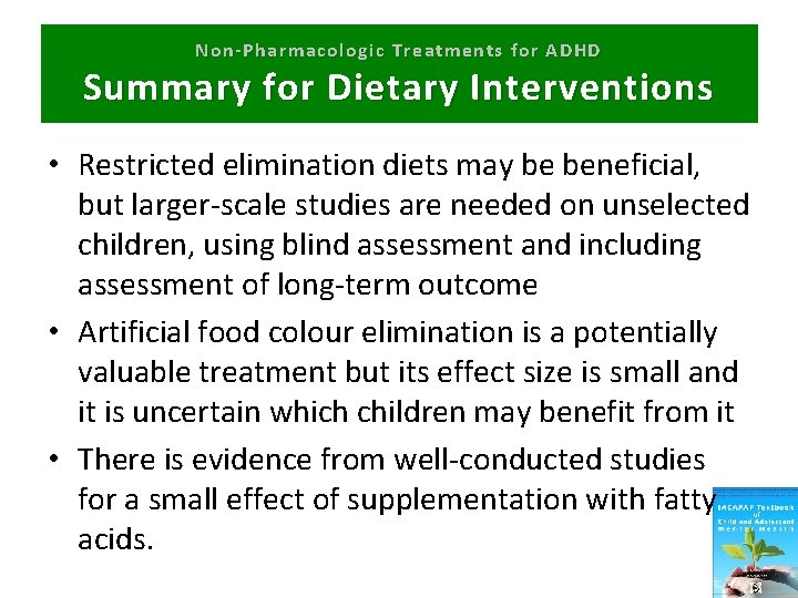 Non-Pharmacologic Treatments for ADHD Summary for Dietary Interventions • Restricted elimination diets may be