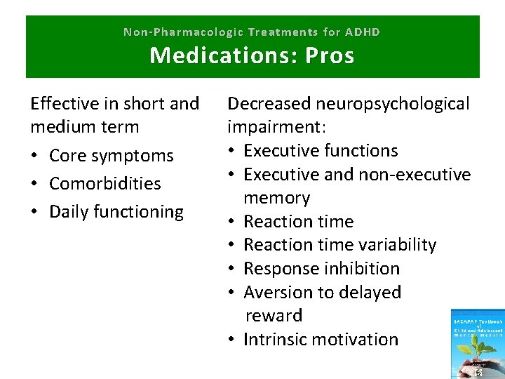 Non-Pharmacologic Treatments for ADHD Medications: Pros Effective in short and medium term • Core