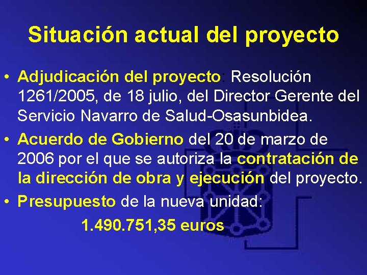 Situación actual del proyecto • Adjudicación del proyecto: Resolución 1261/2005, de 18 julio, del