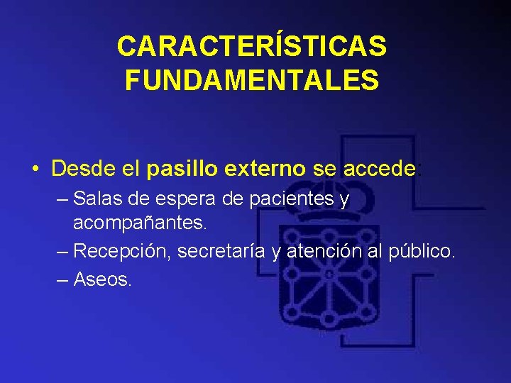 CARACTERÍSTICAS FUNDAMENTALES • Desde el pasillo externo se accede: – Salas de espera de