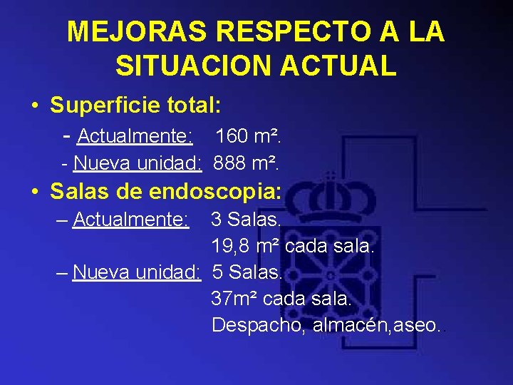 MEJORAS RESPECTO A LA SITUACION ACTUAL • Superficie total: - Actualmente: 160 m². -