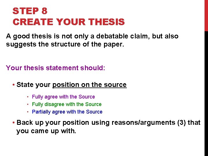 STEP 8 CREATE YOUR THESIS A good thesis is not only a debatable claim,