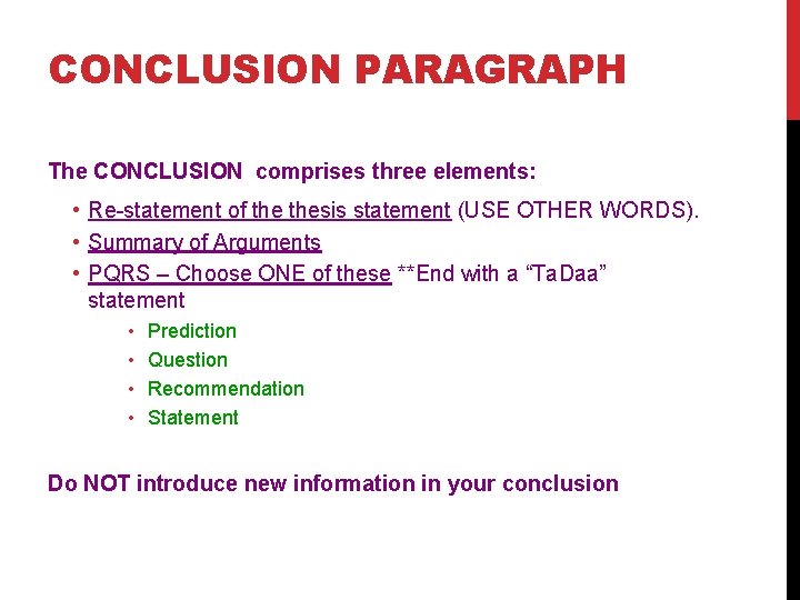 CONCLUSION PARAGRAPH The CONCLUSION comprises three elements: • Re-statement of thesis statement (USE OTHER