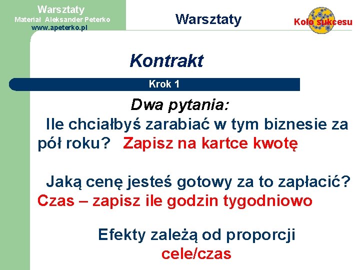 Warsztaty Materiał Aleksander Peterko www. apeterko. pl Warsztaty Koło sukcesu Kontrakt Krok 1 Dwa