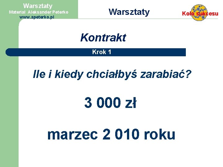 Warsztaty Materiał Aleksander Peterko www. apeterko. pl Warsztaty Koło sukcesu Kontrakt Krok 1 współpracując