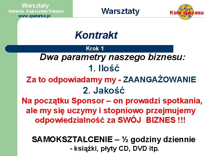 Warsztaty Materiał Aleksander Peterko www. apeterko. pl Warsztaty Koło sukcesu Kontrakt Krok 1 Dwa