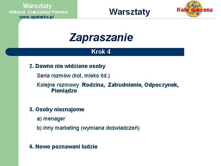 Warsztaty Materiał Aleksander Peterko www. apeterko. pl Koło sukcesu Zapraszanie Krok 4 2. Dawno