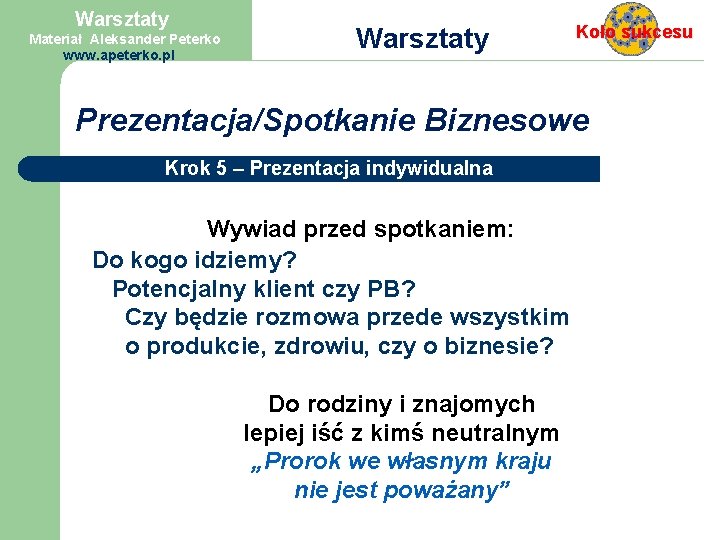 Warsztaty Materiał Aleksander Peterko www. apeterko. pl Warsztaty Prezentacja/Spotkanie Koło sukcesu Biznesowe Krok 5
