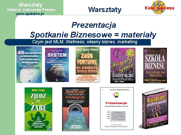 Warsztaty Materiał Aleksander Peterko www. apeterko. pl Warsztaty Koło sukcesu Prezentacja Spotkanie Biznesowe =