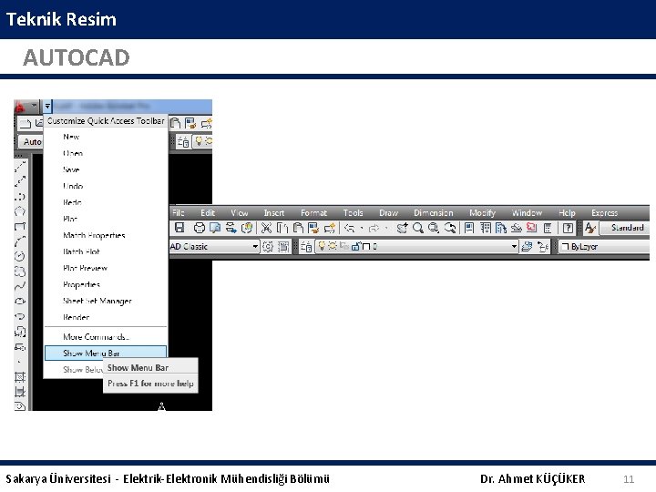 Teknik Resim AUTOCAD Sakarya Üniversitesi - Elektrik-Elektronik Mühendisliği Bölümü Dr. Ahmet KÜÇÜKER 11 