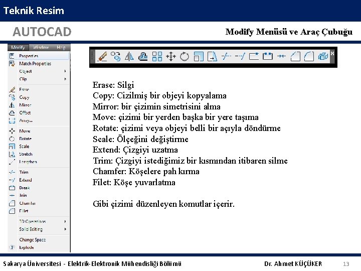 Teknik Resim AUTOCAD Modify Menüsü ve Araç Çubuğu Erase: Silgi Copy: Cizilmiş bir objeyi