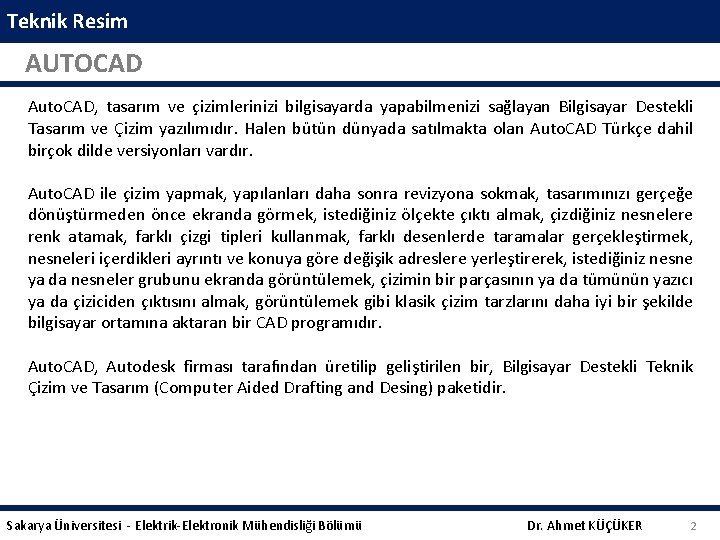 Teknik Resim AUTOCAD Auto. CAD, tasarım ve çizimlerinizi bilgisayarda yapabilmenizi sağlayan Bilgisayar Destekli Tasarım