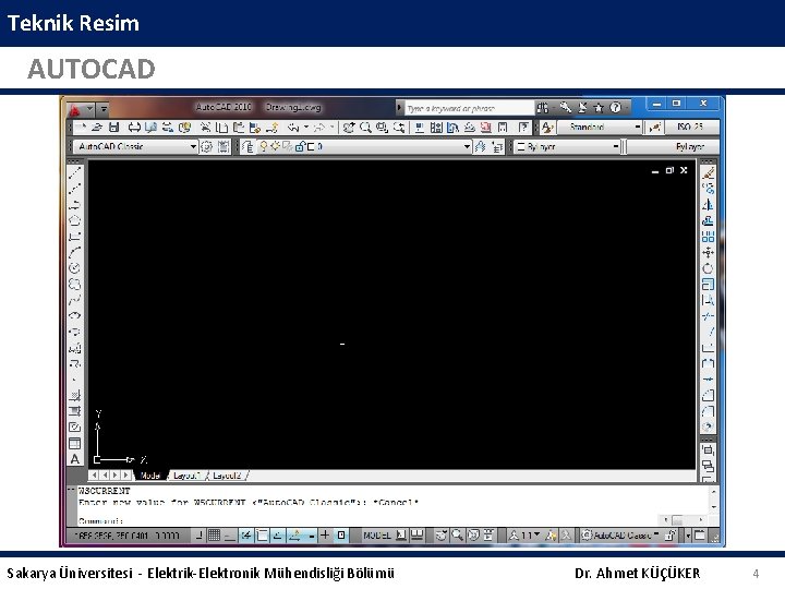 Teknik Resim AUTOCAD Sakarya Üniversitesi - Elektrik-Elektronik Mühendisliği Bölümü Dr. Ahmet KÜÇÜKER 4 