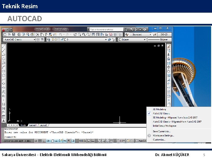 Teknik Resim AUTOCAD Sakarya Üniversitesi - Elektrik-Elektronik Mühendisliği Bölümü Dr. Ahmet KÜÇÜKER 5 