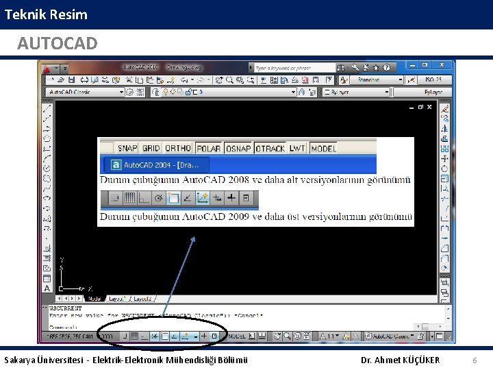Teknik Resim AUTOCAD Sakarya Üniversitesi - Elektrik-Elektronik Mühendisliği Bölümü Dr. Ahmet KÜÇÜKER 6 