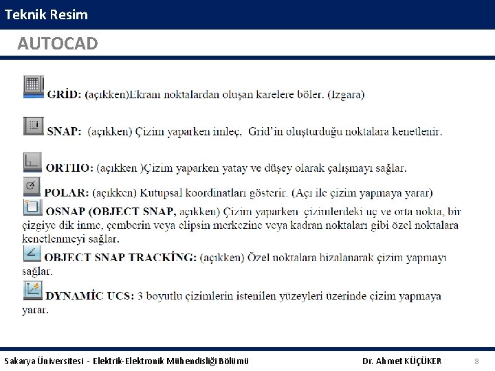 Teknik Resim AUTOCAD Sakarya Üniversitesi - Elektrik-Elektronik Mühendisliği Bölümü Dr. Ahmet KÜÇÜKER 8 