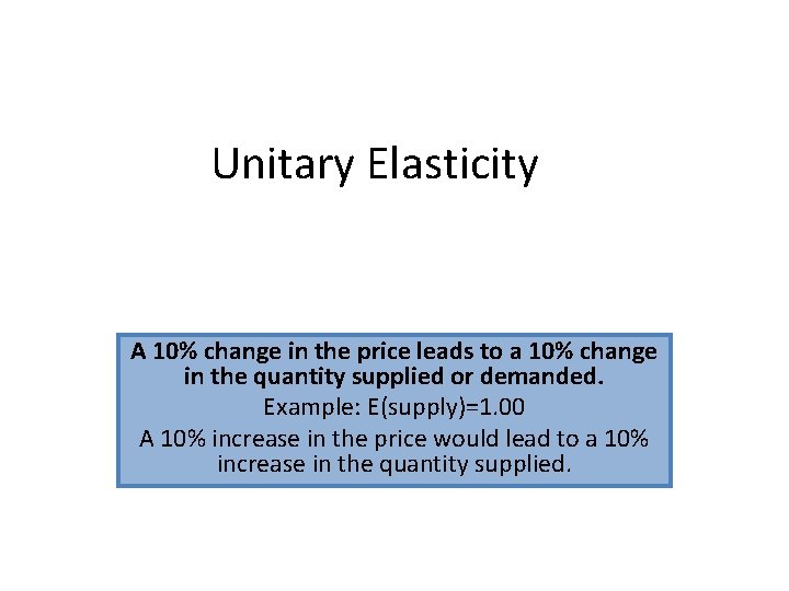 Unitary Elasticity A 10% change in the price leads to a 10% change in