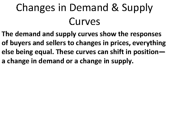 Changes in Demand & Supply Curves The demand supply curves show the responses of