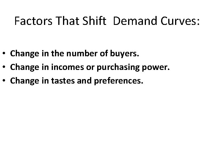 Factors That Shift Demand Curves: • Change in the number of buyers. • Change