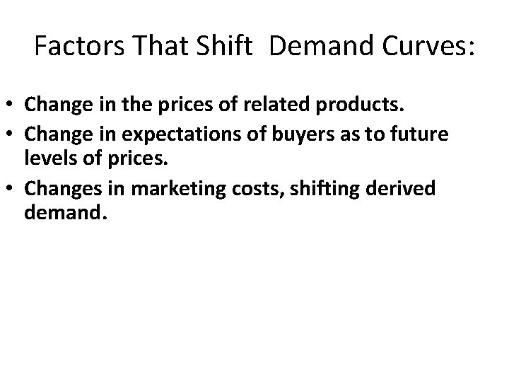 Factors That Shift Demand Curves: • Change in the prices of related products. •