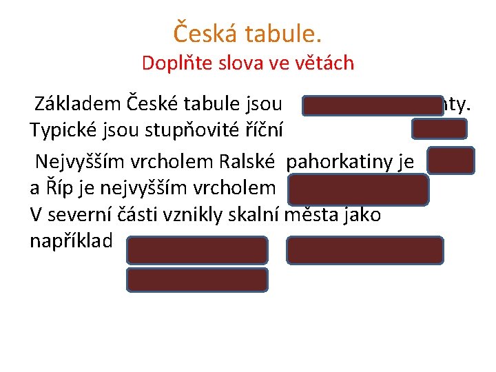 Česká tabule. Doplňte slova ve větách Základem České tabule jsou sedimenty. křídové terasy Typické