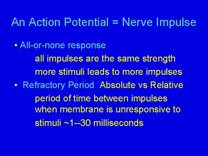 An Action Potential = Nerve Impulse • All-or-none response all impulses are the same