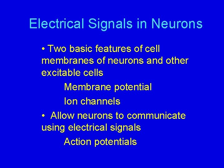 Electrical Signals in Neurons • Two basic features of cell membranes of neurons and