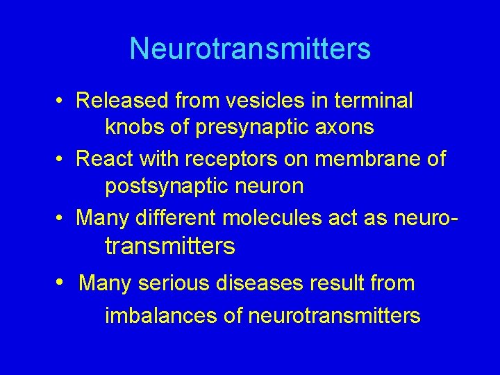 Neurotransmitters • Released from vesicles in terminal knobs of presynaptic axons • React with