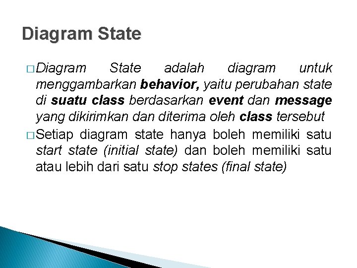 Diagram State � Diagram State adalah diagram untuk menggambarkan behavior, yaitu perubahan state di