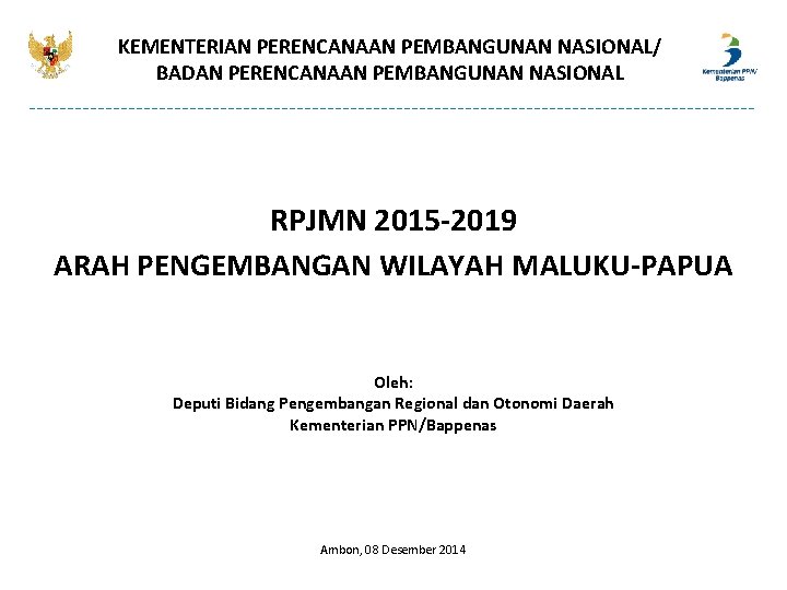 KEMENTERIAN PERENCANAAN PEMBANGUNAN NASIONAL/ BADAN PERENCANAAN PEMBANGUNAN NASIONAL RPJMN 2015 -2019 ARAH PENGEMBANGAN WILAYAH