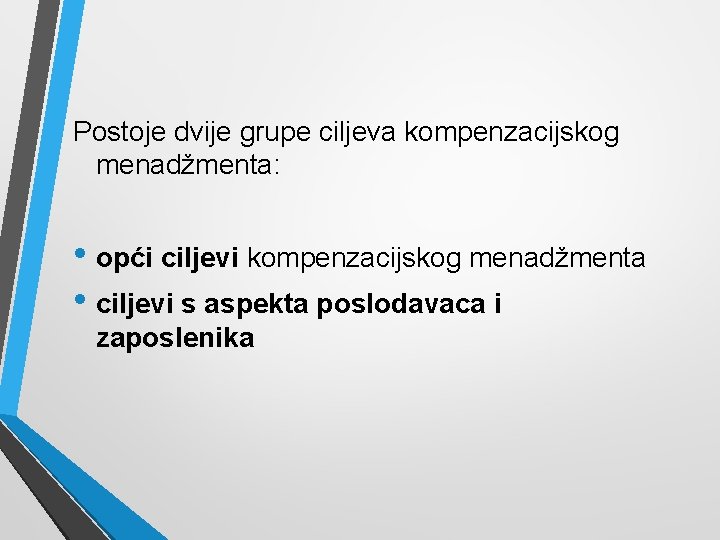 Postoje dvije grupe ciljeva kompenzacijskog menadžmenta: • opći ciljevi kompenzacijskog menadžmenta • ciljevi s