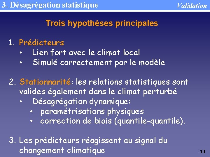 3. Désagrégation statistique Validation Trois hypothèses principales 1. Prédicteurs • Lien fort avec le