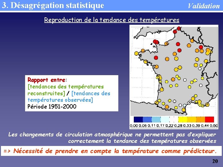 3. Désagrégation statistique Validation Reproduction de la tendance des températures Rapport entre: [tendances des