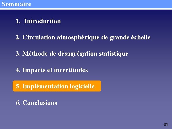 Sommaire 1. Introduction 2. Circulation atmosphérique de grande échelle 3. Méthode de désagrégation statistique