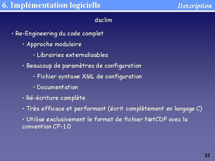 6. Implémentation logicielle Description dsclim • Re-Engineering du code complet • Approche modulaire •