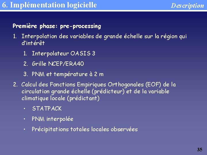 6. Implémentation logicielle Description Première phase: pre-processing 1. Interpolation des variables de grande échelle