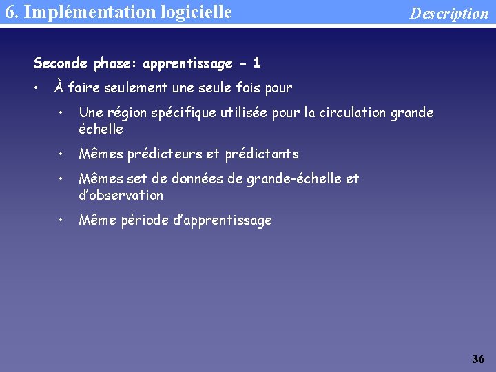 6. Implémentation logicielle Description Seconde phase: apprentissage - 1 • À faire seulement une