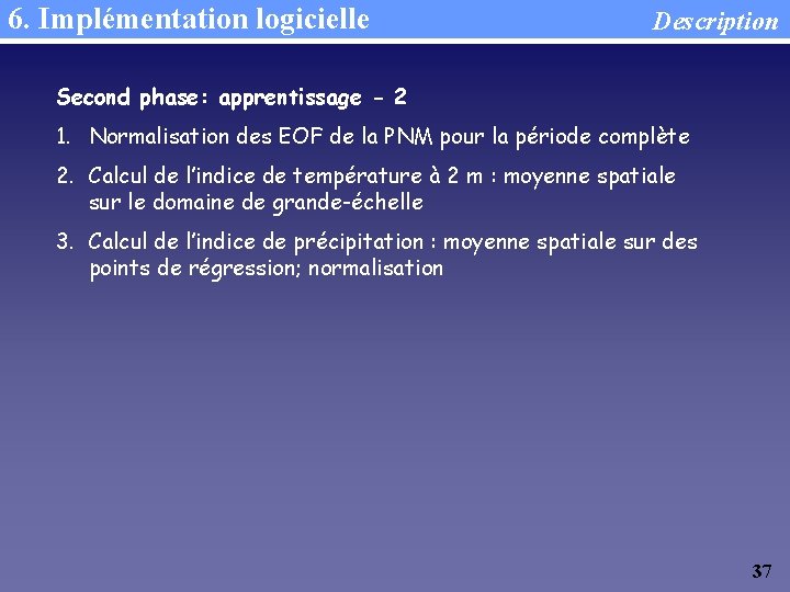 6. Implémentation logicielle Description Second phase: apprentissage - 2 1. Normalisation des EOF de