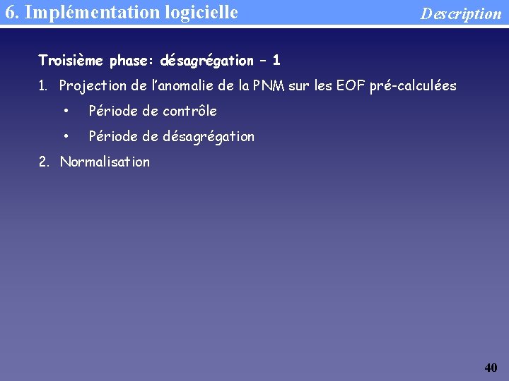 6. Implémentation logicielle Description Troisième phase: désagrégation – 1 1. Projection de l’anomalie de