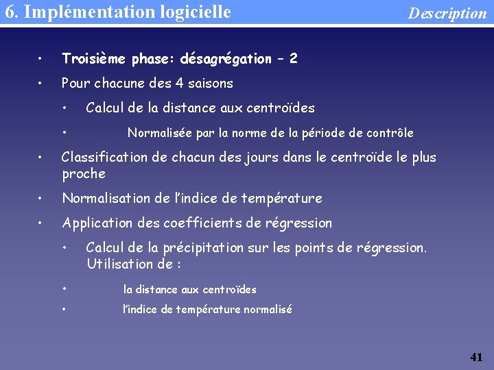 6. Implémentation logicielle • Troisième phase: désagrégation – 2 • Pour chacune des 4