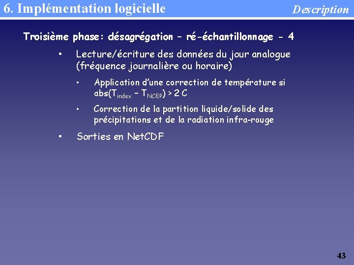 6. Implémentation logicielle Description Troisième phase: désagrégation – ré-échantillonnage - 4 • • Lecture/écriture