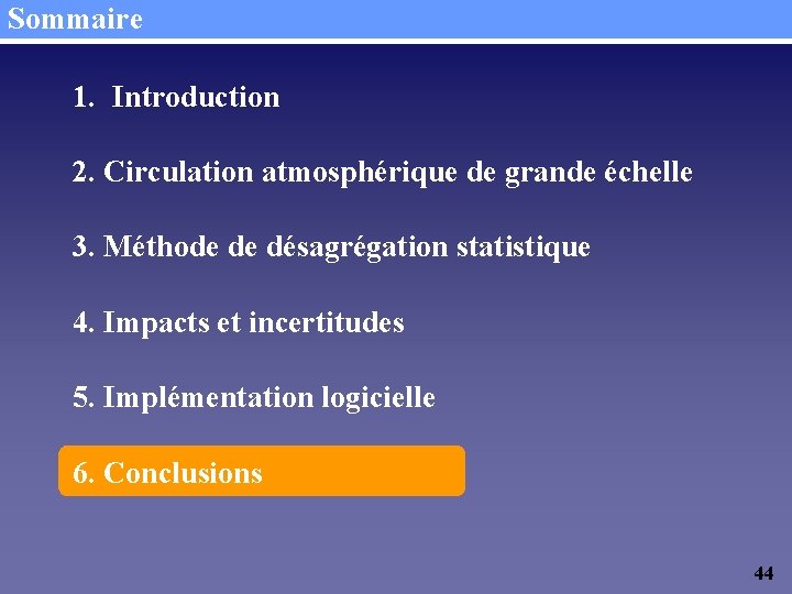 Sommaire 1. Introduction 2. Circulation atmosphérique de grande échelle 3. Méthode de désagrégation statistique