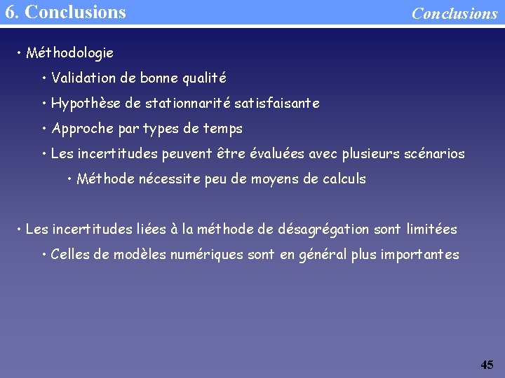 6. Conclusions • Méthodologie • Validation de bonne qualité • Hypothèse de stationnarité satisfaisante