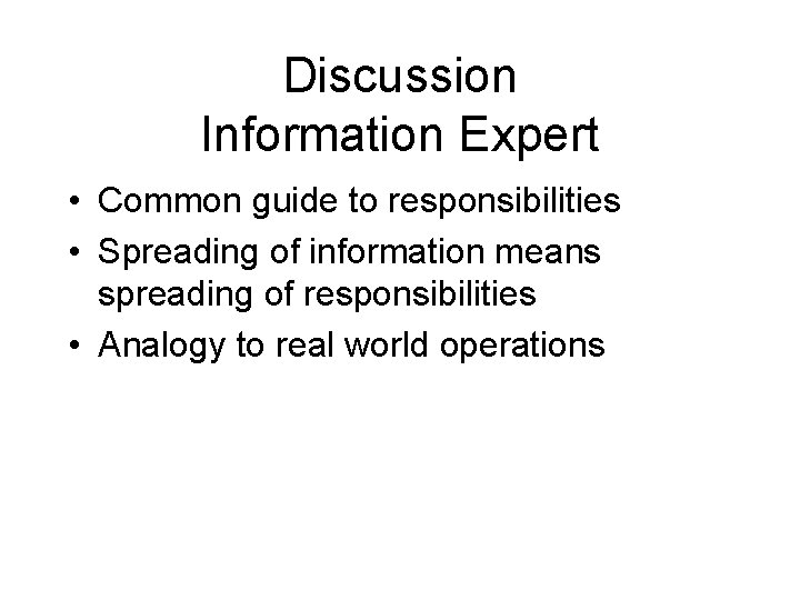 Discussion Information Expert • Common guide to responsibilities • Spreading of information means spreading