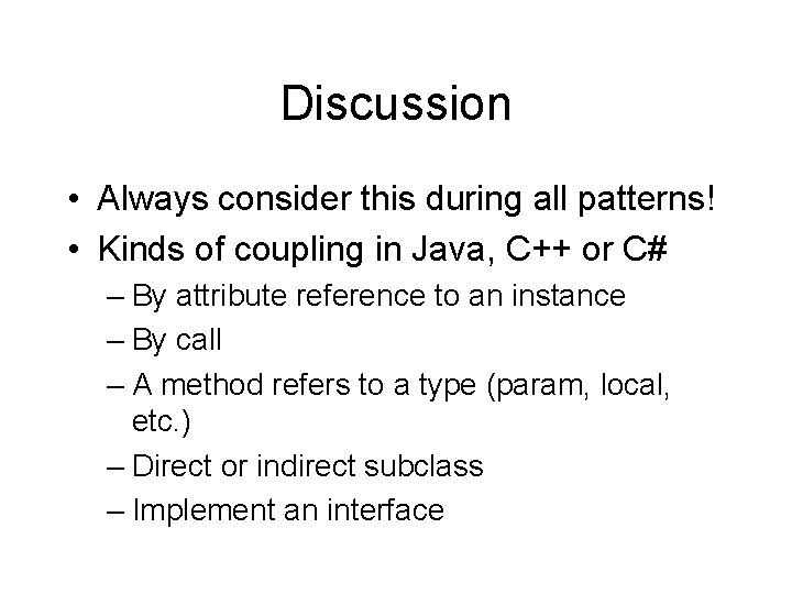Discussion • Always consider this during all patterns! • Kinds of coupling in Java,
