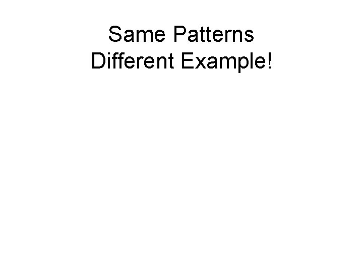 Same Patterns Different Example! 