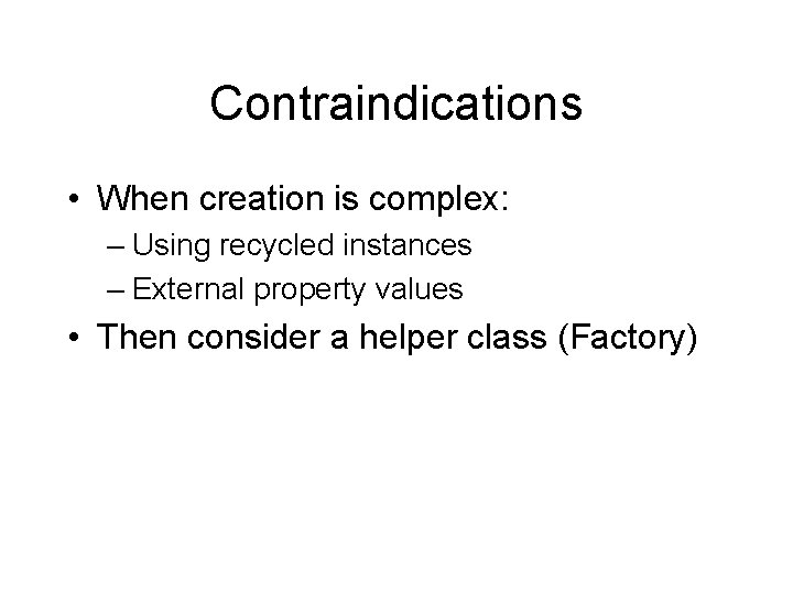 Contraindications • When creation is complex: – Using recycled instances – External property values