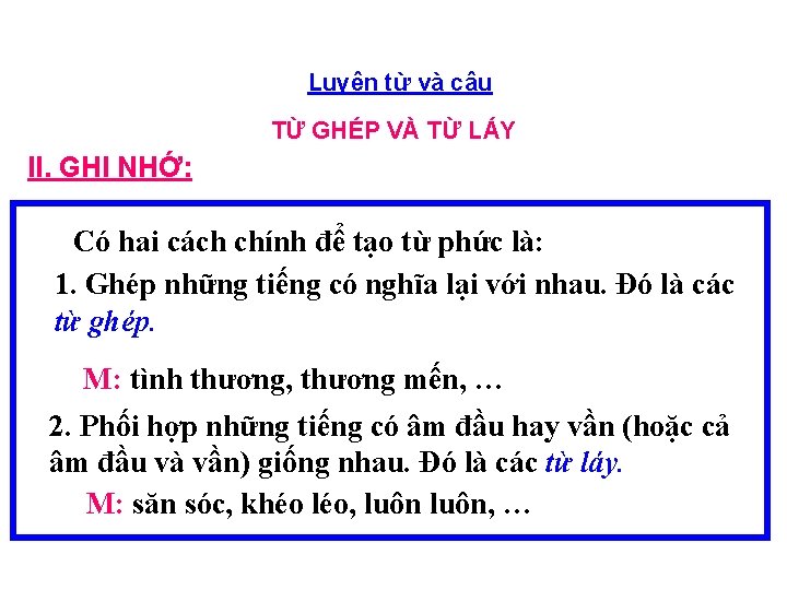 Luyện từ và câu TỪ GHÉP VÀ TỪ LÁY II. GHI NHỚ: Có hai